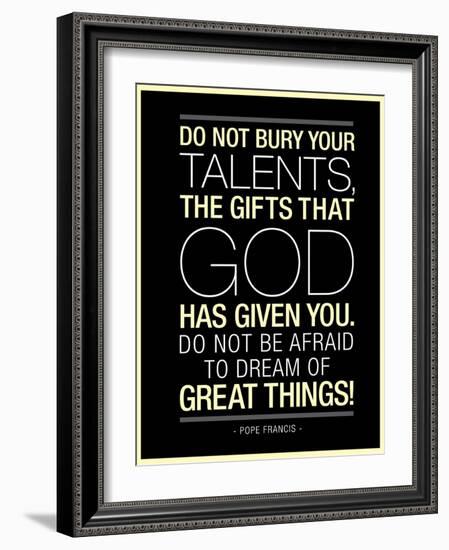 Do Not Bury Your Talents Pope Francis Quote-null-Framed Art Print