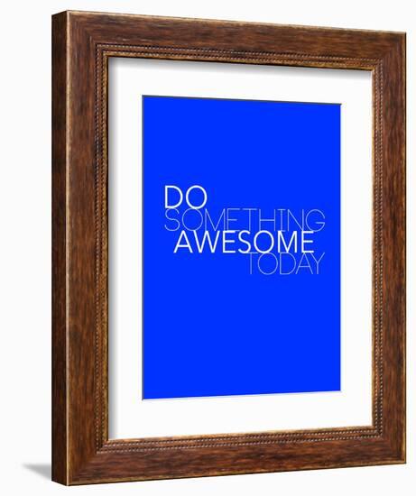 Do Something Awesome Today 2-NaxArt-Framed Premium Giclee Print