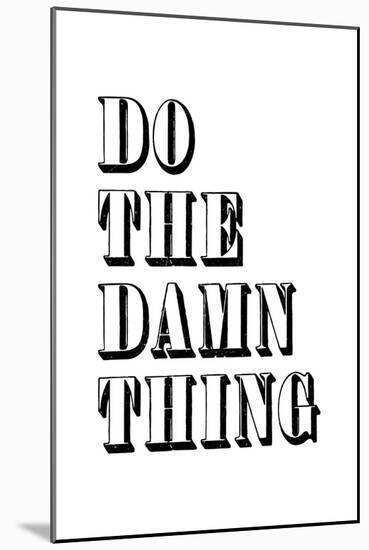 Do The Damn Thing-null-Mounted Art Print