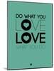 Do What You Love What You Do 3-NaxArt-Mounted Art Print