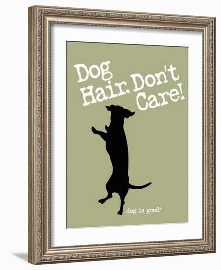 Dog Hair Dont Care-Dog is Good-Framed Art Print