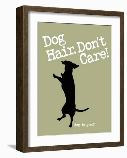 Dog Hair Dont Care-Dog is Good-Framed Art Print