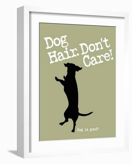 Dog Hair Dont Care-Dog is Good-Framed Art Print