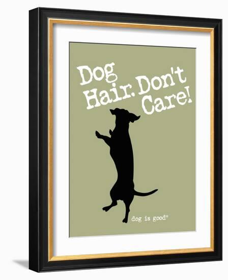 Dog Hair Dont Care-Dog is Good-Framed Art Print