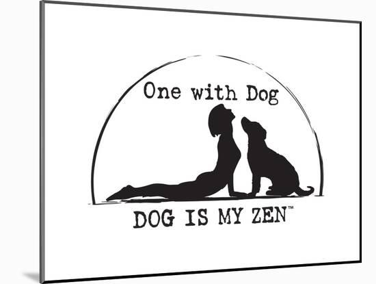 Dog is my Zen - One with Dog-Dog is Good-Mounted Art Print