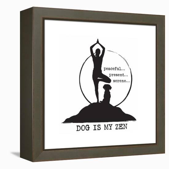 Dog is my Zen - Peaceful, Present, Serene-Dog is Good-Framed Stretched Canvas