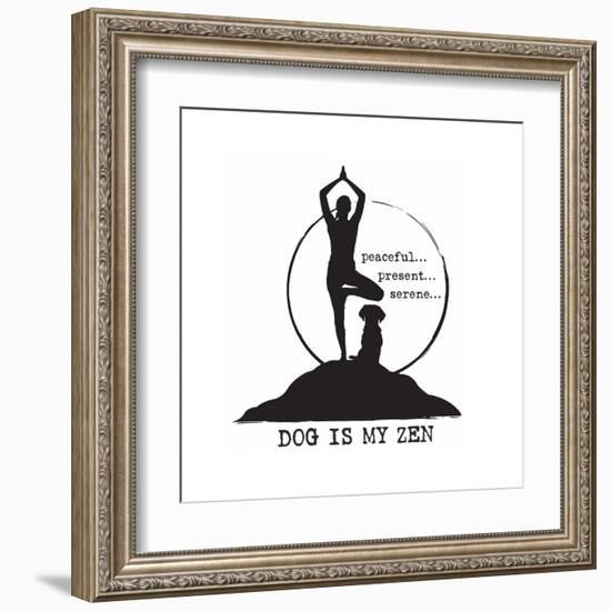 Dog is my Zen - Peaceful, Present, Serene-Dog is Good-Framed Art Print