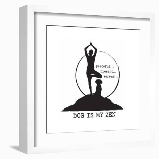 Dog is my Zen - Peaceful, Present, Serene-Dog is Good-Framed Art Print