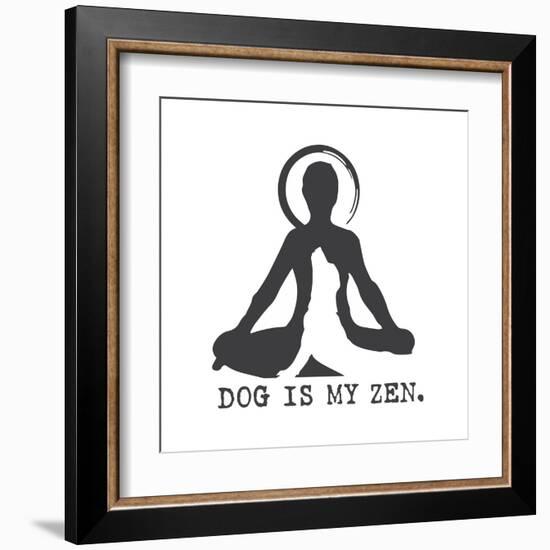 Dog is my Zen-Dog is Good-Framed Art Print