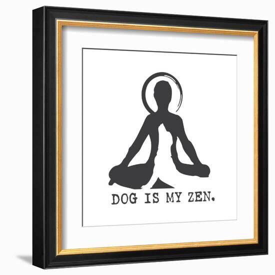 Dog is my Zen-Dog is Good-Framed Art Print