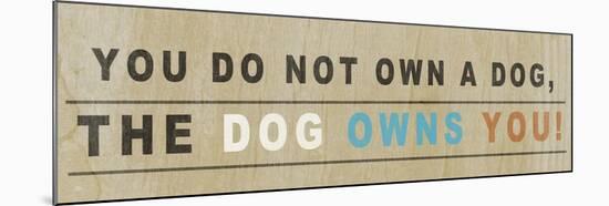 Dog Owns You I-null-Mounted Art Print