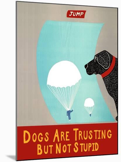 Dogs Are Trusting But Not Stupid Banner-Stephen Huneck-Mounted Giclee Print
