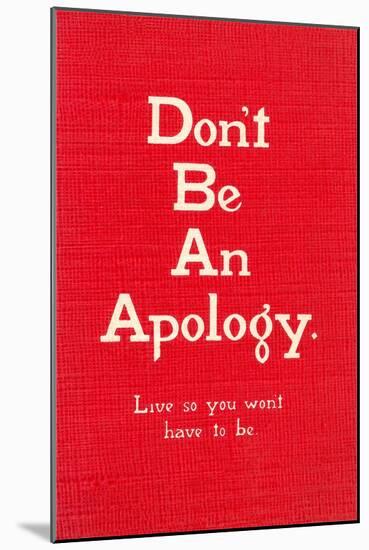 Don't Be an Apology-null-Mounted Art Print