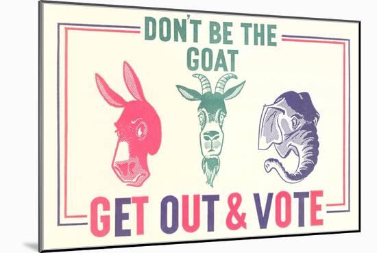 Don't Be the Goat, Vote-null-Mounted Giclee Print