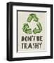 Don't be Trashy 2-Color Me Happy-Framed Art Print