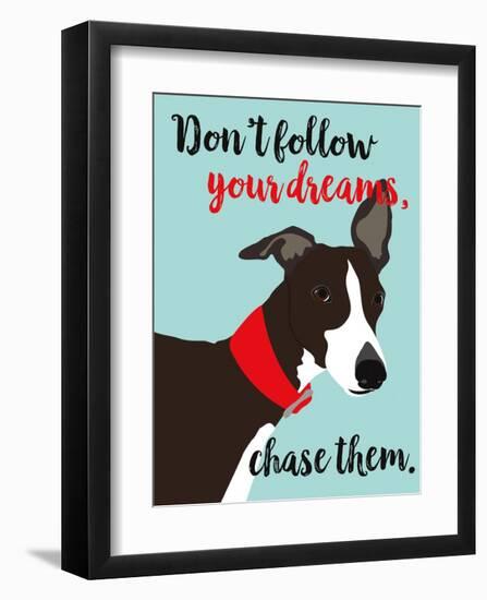 Don’t Follow Your Dreams, Chase Them-Ginger Oliphant-Framed Art Print