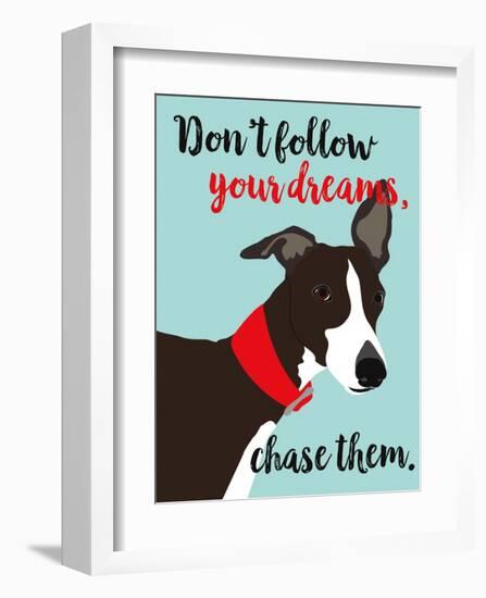 Don’t Follow Your Dreams, Chase Them-Ginger Oliphant-Framed Art Print