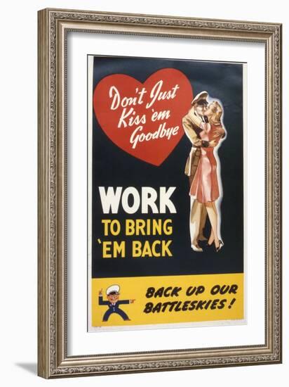 Don't Just Kiss 'Em Goodbye. Work to Bring 'Em Back, WWII Poster-null-Framed Giclee Print