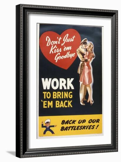 Don't Just Kiss 'Em Goodbye. Work to Bring 'Em Back, WWII Poster-null-Framed Giclee Print