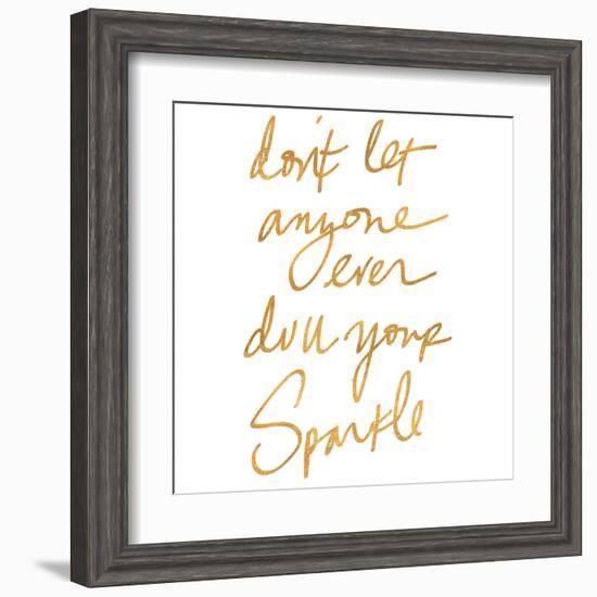 Don't Let Anyone Ever Dull Your Sparkle (gold foil)-null-Framed Art Print