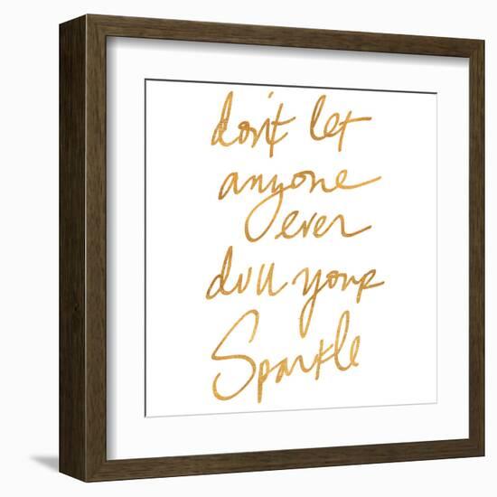 Don't Let Anyone Ever Dull Your Sparkle (gold foil)-null-Framed Art Print