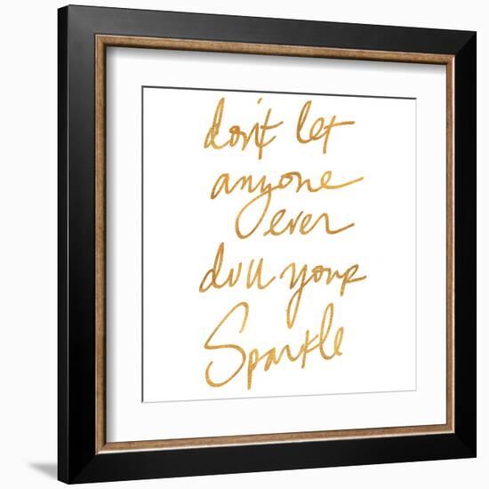 Don't Let Anyone Ever Dull Your Sparkle (gold foil)-null-Framed Art Print