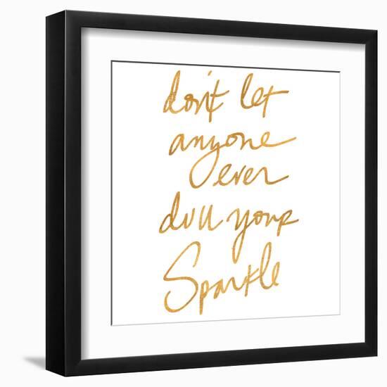 Don't Let Anyone Ever Dull Your Sparkle (gold foil)-null-Framed Art Print