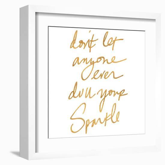 Don't Let Anyone Ever Dull Your Sparkle (gold foil)-null-Framed Art Print