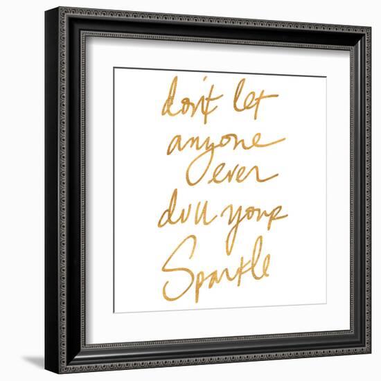 Don't Let Anyone Ever Dull Your Sparkle (gold foil)-null-Framed Art Print