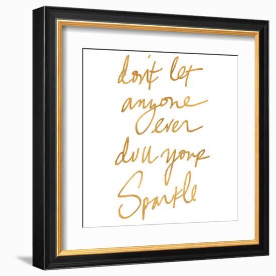 Don't Let Anyone Ever Dull Your Sparkle (gold foil)-null-Framed Art Print