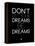 Don't Let Your Dreams Be Dreams 1-NaxArt-Framed Stretched Canvas