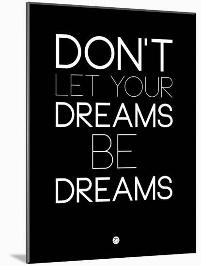 Don't Let Your Dreams Be Dreams 1-NaxArt-Mounted Art Print