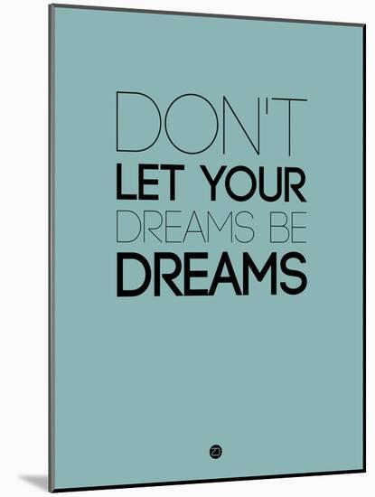 Don't Let Your Dreams Be Dreams 4-NaxArt-Mounted Art Print