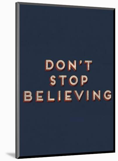 Don’t Stop Believing-null-Mounted Art Print