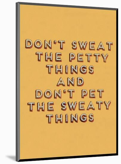 Don't Sweat the Petty Things-null-Mounted Giclee Print