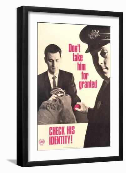 Don't Take Him for Granted Check His ID-null-Framed Art Print