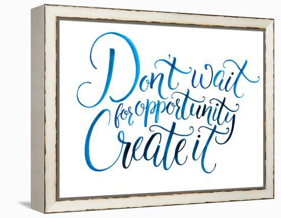 Don't Wait for Opportunity. Create It. Motivational Quote about Life and Business. Challenging Slog-kotoko-Framed Stretched Canvas