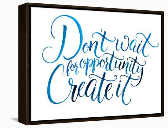 Don't Wait for Opportunity. Create It. Motivational Quote about Life and Business. Challenging Slog-kotoko-Framed Stretched Canvas