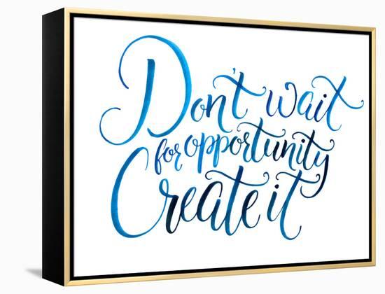 Don't Wait for Opportunity. Create It. Motivational Quote about Life and Business. Challenging Slog-kotoko-Framed Stretched Canvas