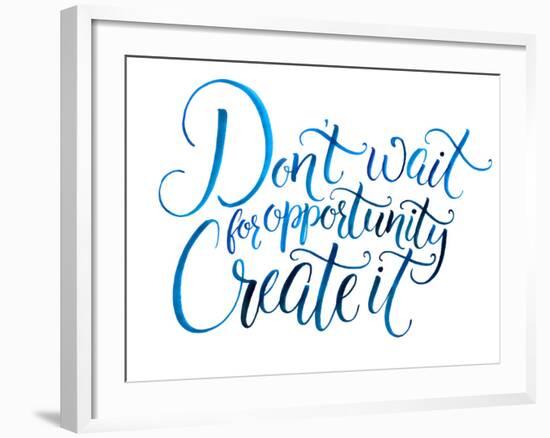 Don't Wait for Opportunity. Create It. Motivational Quote about Life and Business. Challenging Slog-kotoko-Framed Premium Giclee Print