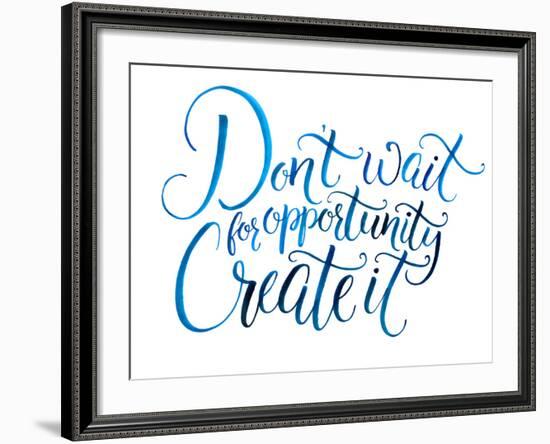 Don't Wait for Opportunity. Create It. Motivational Quote about Life and Business. Challenging Slog-kotoko-Framed Art Print