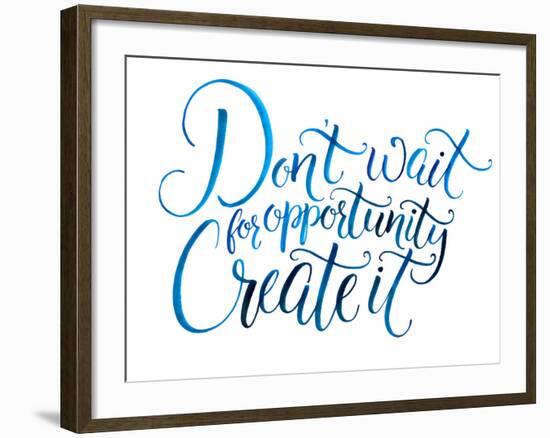 Don't Wait for Opportunity. Create It. Motivational Quote about Life and Business. Challenging Slog-kotoko-Framed Art Print