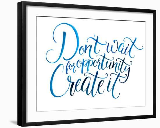 Don't Wait for Opportunity. Create It. Motivational Quote about Life and Business. Challenging Slog-kotoko-Framed Art Print