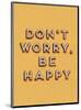 Don’t Worry Be Happy-null-Mounted Art Print