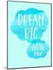 Dream Big Little One-Bella Dos Santos-Mounted Art Print