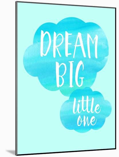 Dream Big Little One-Bella Dos Santos-Mounted Art Print