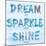 Dream, Sparkle, Shine-SD Graphics Studio-Mounted Art Print