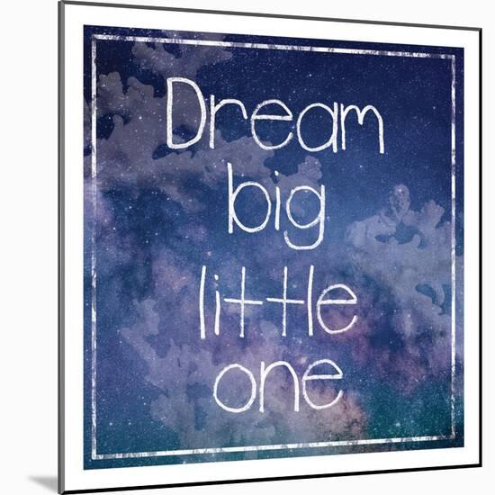 DreamBig-Lauren Gibbons-Mounted Art Print