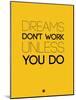 Dreams Don't Work Unless You Do 1-NaxArt-Mounted Art Print