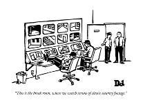 "This is the break room, where we watch reruns of classic security footage - New Yorker Cartoon-Drew Dernavich-Premium Giclee Print